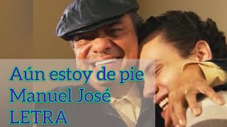Aún estoy de pie 💞 Manuel José. 🎙️🎶 CON LETRA 💌💞