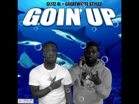 YGS GLIZZ FT. GREATWHITE STYLEZ - GOIN UP