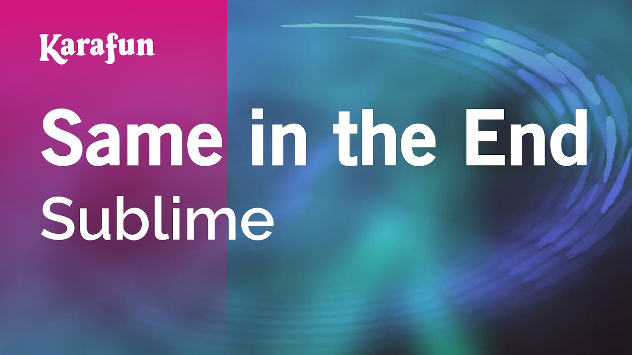 Same in the End - Sublime | Karaoke Version | KaraFun
