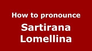 How to pronounce Sartirana Lomellina