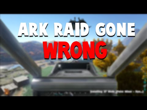Ark Raid Gone Wrong
