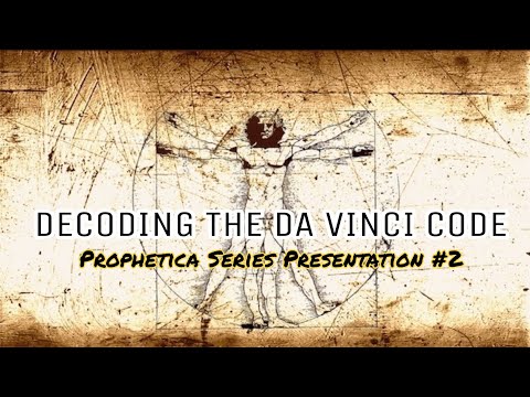 PROPHETICA SERIES Presentation #2 | Decoding The Da Vinci Code