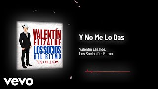 Valentín Elizalde, Los Socios Del Ritmo - Y No Me Lo Das (Audio)