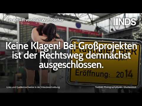 Keine Klagen! Bei Großprojekten ist der Rechtsweg demnächst ausgeschlossen | Ralf Wurzbacher