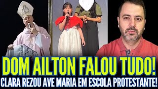 Dom Ailton FALOU TUDO! Clarinha REZOU Ave Maria em escola PROTESTANTE!