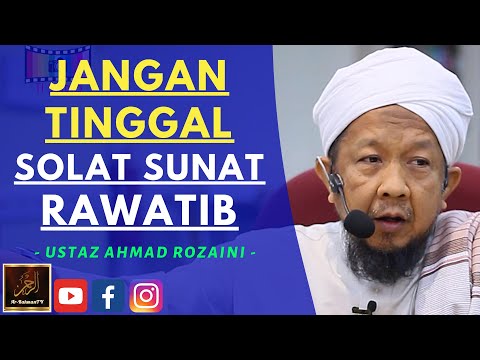 Ustaz Ahmad Rozaini - JANGAN TINGGAL SOLAT SUNAT RAWATIB