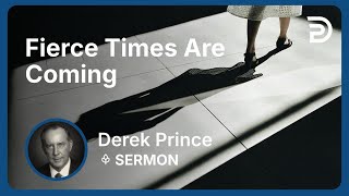 Fierce Times Are Coming | Sermon