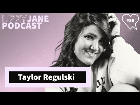 Lizzy Jane Podcast #56 - Taylor Regulski