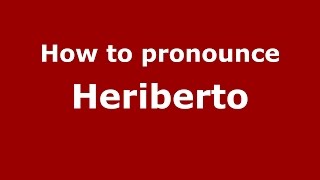 How to pronounce Heriberto
