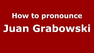 How to pronounce Juan Grabowski