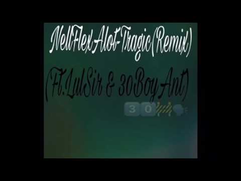 NELLFLEXALOT- Tragic (remix) ft. Lul sir & 30boyant