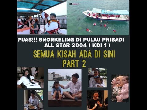 PUASSS!!! SNORKELING DI PULAU PRIBADI ( SEMUA KISAH ADA DI SINI ) ALL STAR 2004/KDI 1