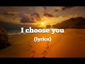 I CHOOSE YOU (lyrics) - ryann darling