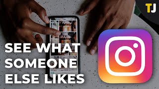 How to See What Someone Else Likes on Instagram