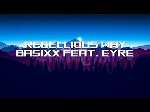 Basixx feat. Eyre - Rebellious Way (Lyrics)
