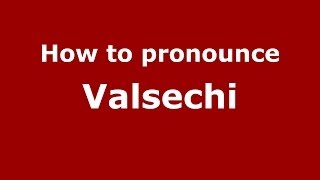 How to pronounce Valsechi