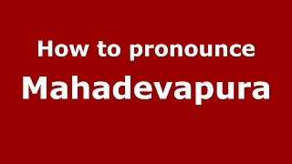 How to pronounce Mahadevapura