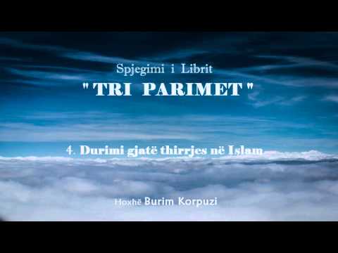 Libri " TRI PARIMET " - 04. Durimi gjatë thirrjes në Islam - Hoxhë Burim Korpuzi