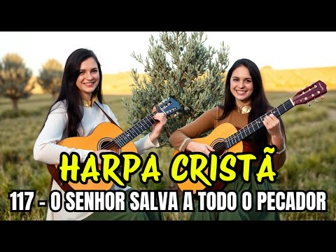 O SENHOR SALVA A TODO O PECADOR  - 117 - HARPA CRISTÃ