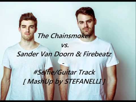 The Chainsmoker vs. Sander Van Doorn & Firebeatz - #Selfie/Guitar Track [MashUp by Stefanelli]