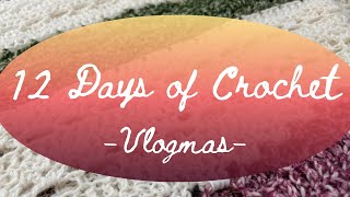 12 Days of Crochet Recap - Vlogmas 2025