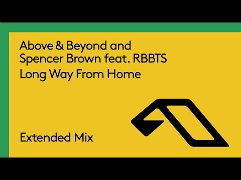 Above & Beyond and Spencer Brown feat. RBBTS - Long Way From Home (Extended Mix)