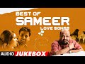 Best Of Sameer Love Songs Full Songs (Audio) Jukebox | Super Hit Romantic Songs