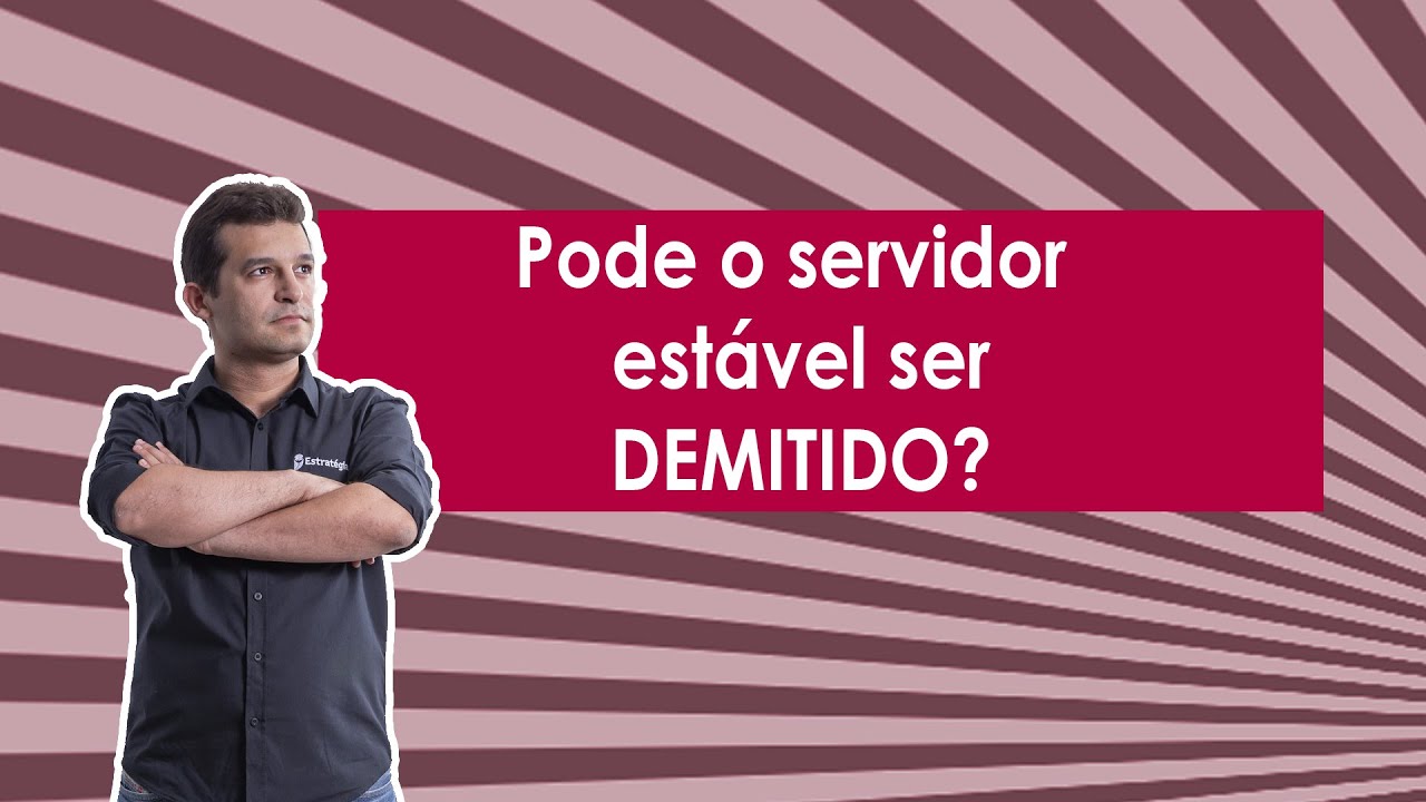 Pode o servidor público estável ser demitido?