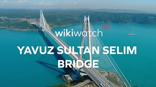 WikiWatch - Yavuz Sultan Selim Bridge