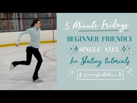 How to Do a Single Axel Figure Skating (jounreybacktotheice) 5 MINUTE FRIDAYS