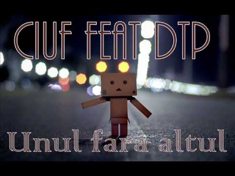 Ciuf feat. Dtp - Unul fără altul
