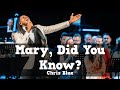 Mary, Did You Know? - CHRIS BLUE
