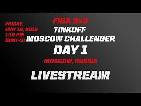 LIVE 🔴 - FIBA 3x3 Tinkoff Moscow Challenger 2018 - Day 1 - Moscow, Russia