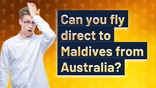 Can you fly direct to Maldives from Australia?