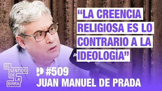 "La creencia religiosa es lo contrario a la ideología". Juan Manuel de Prada | Cap.509