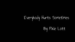 Everybody Hurts Sometimes - Pixie Lott [with Lyrics]