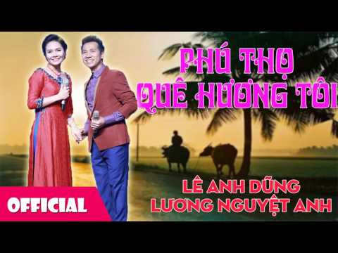 Phú Thọ quê hương tôi - Lê Anh Dũng