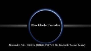 Alessandro Coli - I Betcha (MARAUD3R Tech Mix Blackhole Tweaks Remix)