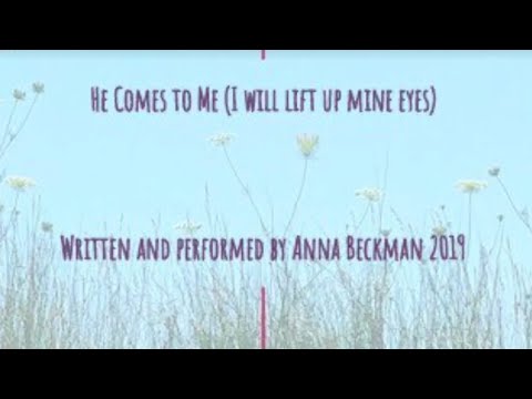He Comes to Me ( I will lift up my eyes )