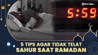 5 Tips Agar tidak telat sahur Saat Ramadan