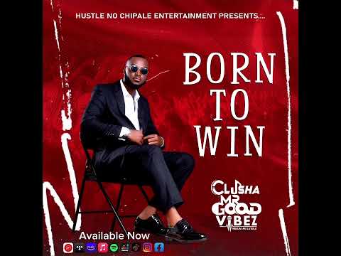 Clusha Mr Good Vibez - Born To Win (Prod. HNC Music)
