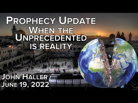 2022 06 19 John Haller's Prophecy Update "When the Unprecedented is Reality"