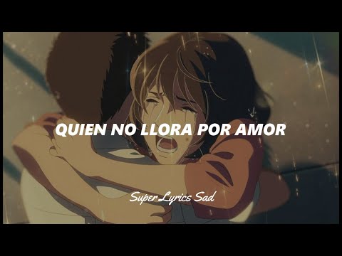 Quien no llora por amor (letra)