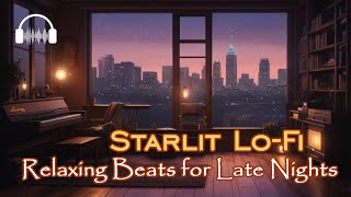 🌙 🎵 Starlit Lo Fi: ✨ Relaxing Beats for Late Nights