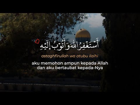 Istighfar: Astaghfirullah wa atubu ilaihi 100x | Tadabbur Daily