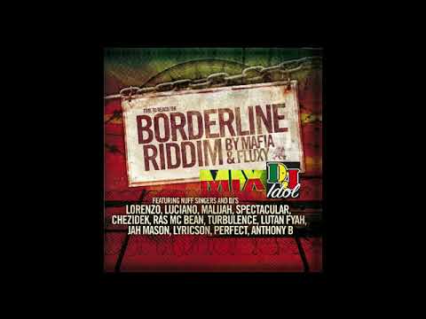MIXTAPE BORDERLINE RIDDIM(JAN 22) MIX DJ IDOL FEAT ANTHONY B,LUCIANO,LUTAN FYAH,TURBULENCE,JAH MASON