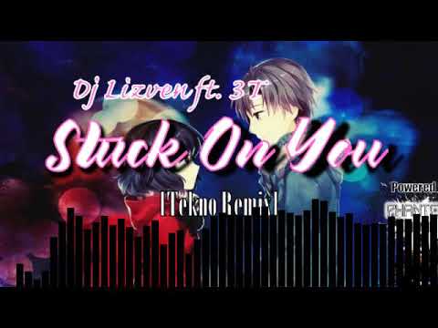 Dj Lizven ft. 3T - Stuck On You [Tekno Remix]