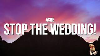 Download lagu Ashe - Stop The Wedding! (Lyrics) mp3