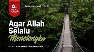 Download lagu Agar Allah Selalu Menolongku - Ustadz Abu Haidar as-Sundawy حفظه الله mp3
