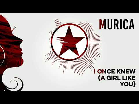 Murica - I Once Knew  (A Girl Like You)